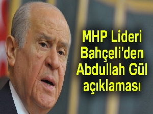 MHP Lideri Bahçeli'den Abdullah Gül açıklaması