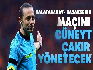 Galatasaray - Medipol Başakşehir maçını Cüneyt Çakır yönetecek