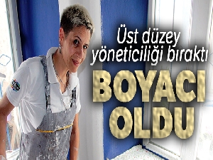 Üst düzey yöneticiliği bırakan kadın, boyacı oldu