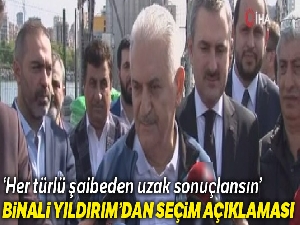 Binali Yıldırım: 'Bu seçimler her türlü şaibeden uzak, güzel bir şekilde sonuçlansın'