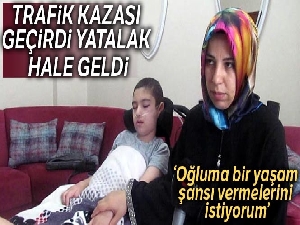 Trafik kazasında yatalak kalan Muhammet Yusuf, 156 bin TL'lik tedavisi için yardım bekliyor
