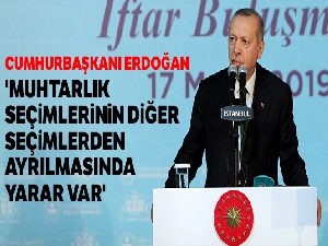 Cumhurbaşkanı Erdoğan: 'Muhtarlık seçimlerinin diğer seçimlerden ayrılmasında yarar var'