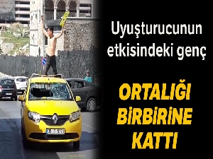 Uyuşturucu etkisindeki genç ortalığı birbirine kattı