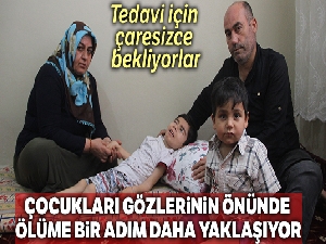 Çocukları, gözlerinin önünde her gün ölüme bir adım daha yaklaşıyor