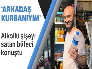 Büfeci, arkadaşının bıraktığı alkol dolu şişeyi su diye satmış