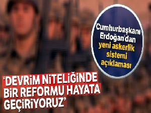 Cumhurbaşkanı Erdoğan'dan yeni askerlik sistemi açıklaması
