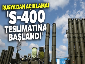 Rusya: 'S-400 teslimatına başlandı'