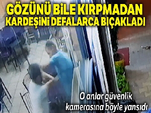Gözünü bile kırpmadan kardeşini defalarca bıçakladı