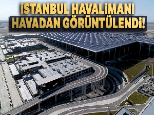 İstanbul Havalimanı havadan görüntülendi