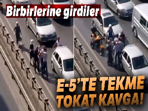 E-5 karayolunda tekme ve tokatlı kavga kamerada