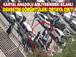 Kartal Anadolu Adliyesindeki silahlı dehşetin görüntüleri ortaya çıktı