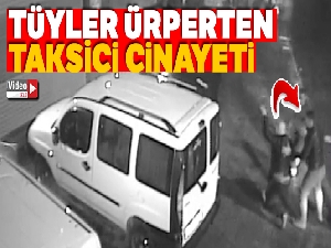 Tüyler ürperten taksici cinayeti kamerada