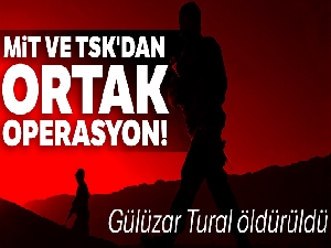 MİT ve TSK'dan ortak operasyon! Gülüzar Tural öldürüldü
