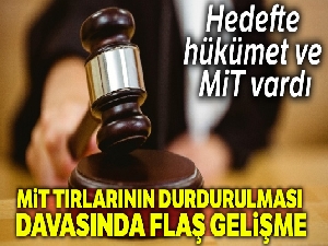 MİT tırları davası gerekçeli kararı tamamlandı