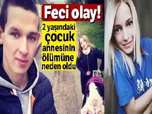İki yaşındaki çocuk annesinin ölümüne neden oldu