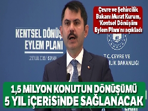 Bakan Kurum: '1,5 milyon konutun dönüşümü 5 yıl içerisinde sağlanacak'