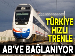 Türkiye, demir yolu ile AB'ye bağlanıyor