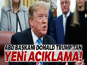 ABD Başkanı Donald Trump'tan yeni açıklama