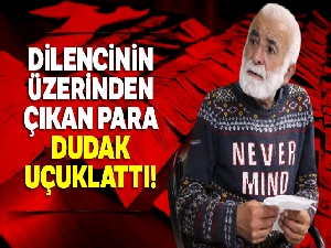 Dilencinin üzerinden çıkan para dudak uçuklattı