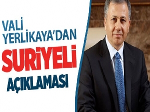 Vali Yerlikaya, Suriyelilere ilişkin verileri açıkladı