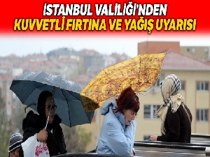 İstanbul Valiliği'nden kuvvetli fırtına ve yağış uyarısı