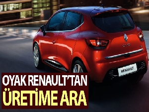 Oyak Renault üretime geçici bir süre ara verdi