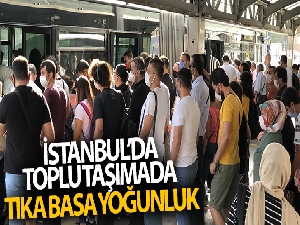 İstanbul'da toplu taşımada tıka basa yoğunluk
