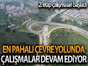 En pahalı çevre yolunda 2. etap çalışmaları başladı