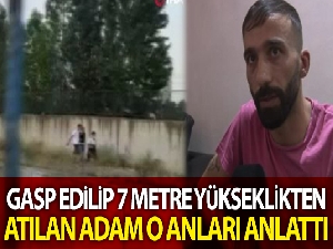 Bahçelievler'de gasp edilip 7 metre yükseklikten atılan adam dehşet anlarını anlattı