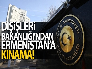 Dışişleri Bakanlığından Ermenistan'a tepki