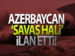 Azerbaycan savaş hali ilan etti