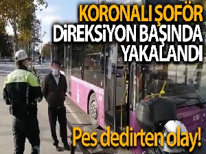 Beşiktaş'ta koronalı şoför direksiyon başında yakalandı