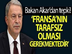 Bakan Akar'dan Fransız Senatosu'na sert tepki!