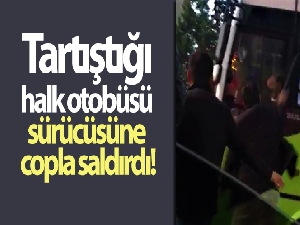 Tartıştığı halk otobüsü sürücüsüne copla saldırdı
