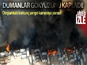 Kahramanmaraş'ta otoparktaki 71 araç yandı