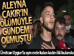 Ümitcan Uygun'la aynı evde kalan Esra Hankulu ölü bulundu