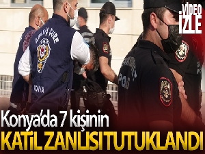 Konya'da 7 kişinin katil zanlısı tutuklandı