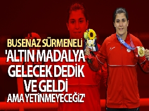 Busenaz Sürmeneli: 'Altın madalya gelecek dedik ve geldi ama yetinmeyeceğiz'