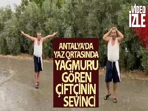Antalya'da yaz ortasında yağmuru gören çiftçinin sevinci