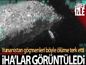 MSB, Yunanistan'ın göçmenleri ölüme terk ettiği anların İHA tarafından kaydedildiği görüntüleri paylaştı