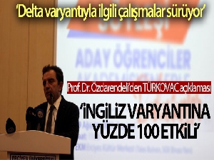 Prof. Dr. Özdarendeli: 'Türkcovac İngiliz varyantına yüzde 100 etkili, Delta ile ilgili çalışmalar sürüyor'