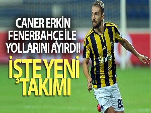 Caner Erkin, Fenerbahçe ile yollarını ayırdı