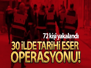 30 ilde tarihi eser operasyonu: 72 kişi yakalandı