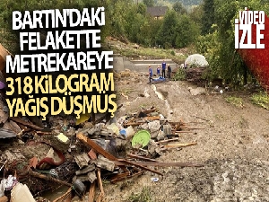 Bartın'daki sel felaketinde metrekareye 318 kilogram yağış düşmüş