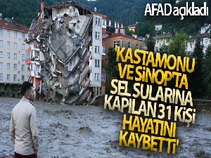 AFAD: 'Kastamonu ve Sinop'ta sel sularına kapılan 31 kişi hayatını kaybetti'