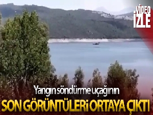 Düşen yangın uçağının barajdan su aldığı son görüntüleri ortaya çıktı
