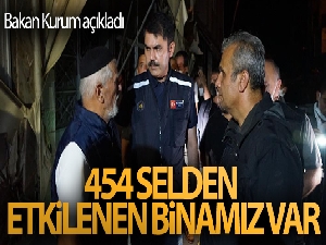 Bakan Murat Kurum: 'Selden etkilenen 454 binamız var'