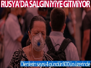 Rusya'da, Covid-19 nedeniyle ölenlerin sayısı 4 gündür 800'ün üzerinde