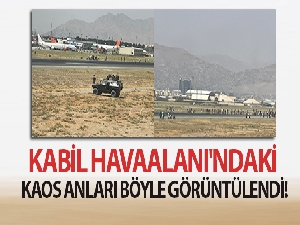 Kabil Havaalanı'ndaki kaos anları böyle görüntülendi