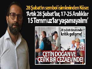28 Şubat'ın sembol isimlerinden Köse: 'Artık 28 Şubat'lar, 17-25 Aralıklar, 15 Temmuz'lar yaşamayalım'